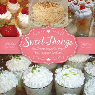 Sweet Thangs by Ann Everett Sweet Thangs: Southern Sweets from Two Sassy Sisters by Pattiecake McAllister and Sugarpie Monroe