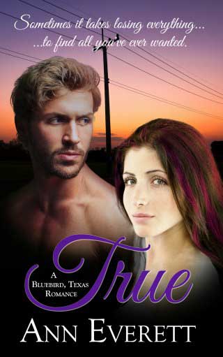 True by Ann Everett True is a New Adult Romance book by Ann Everett, a Bluebird, Texas Romance series